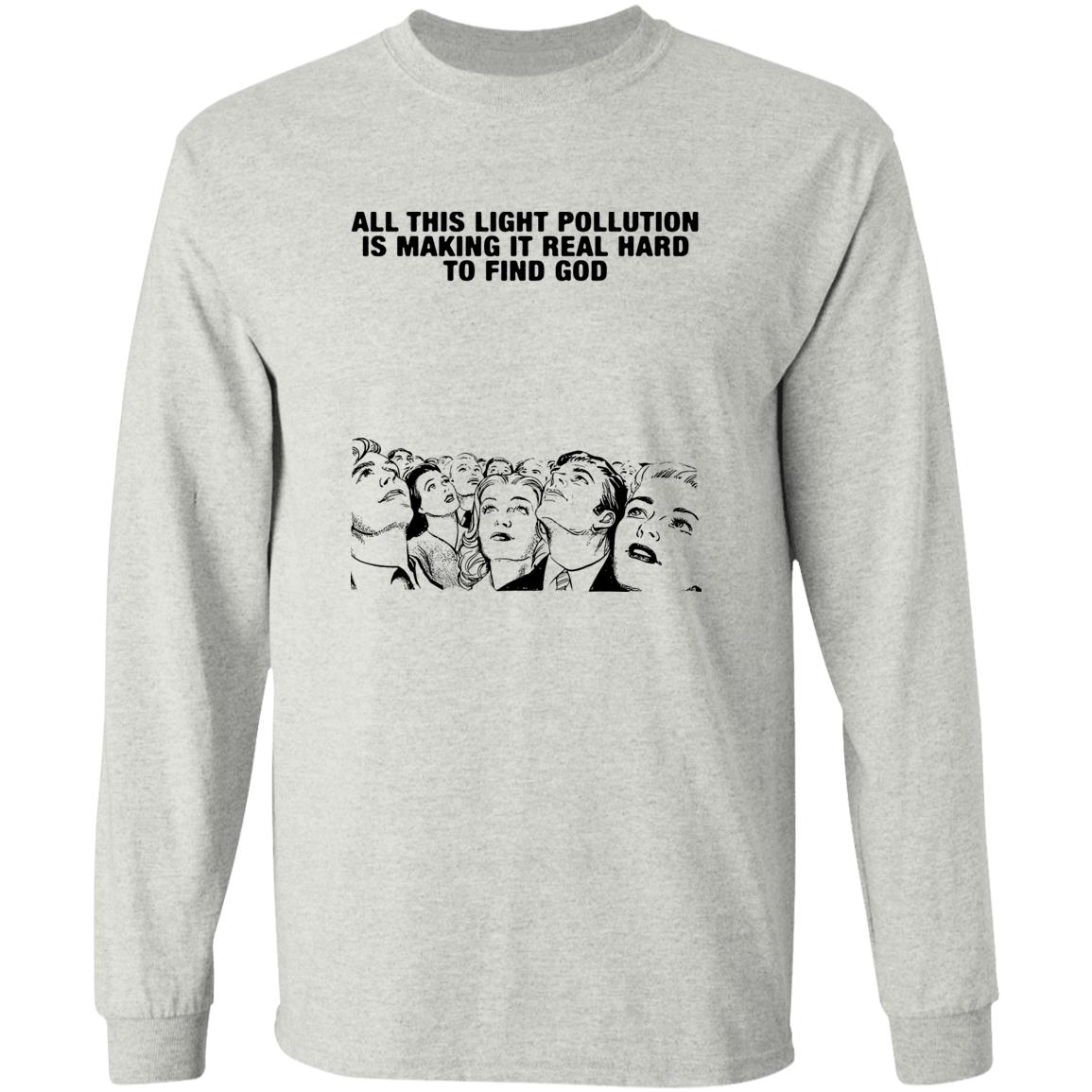 All This Light Pollution Is Making It Real Hard To Find God Shirt