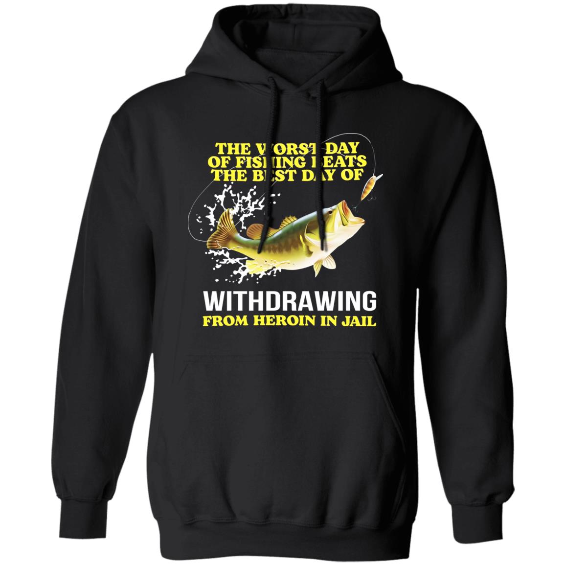 The Worst Day Of Fishing Beats The Best Day Of Withdrawing From Heroin In Jail Shirt