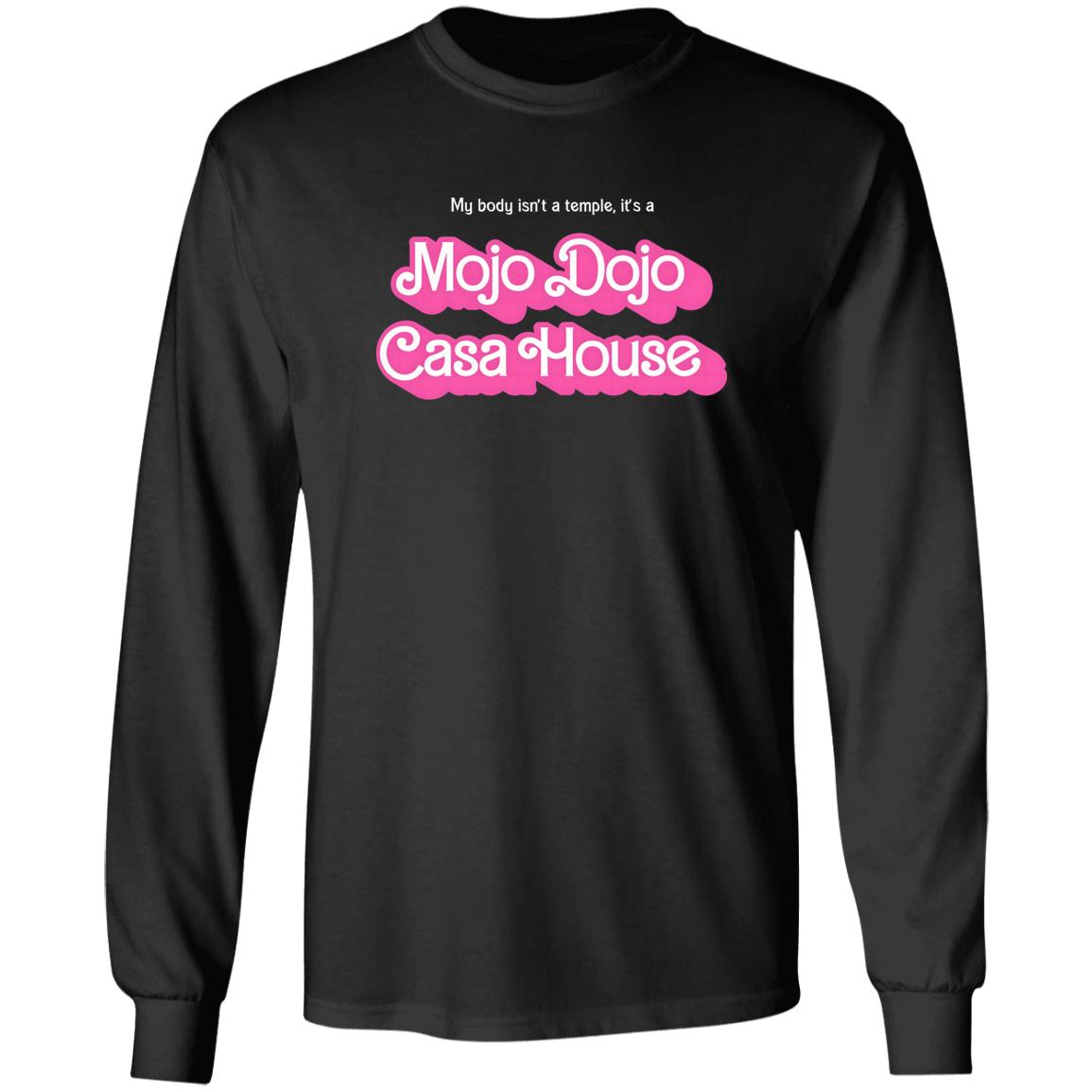 My Body Isn’t A Temple It’s A Mojo Dojo Casa House Shirt
