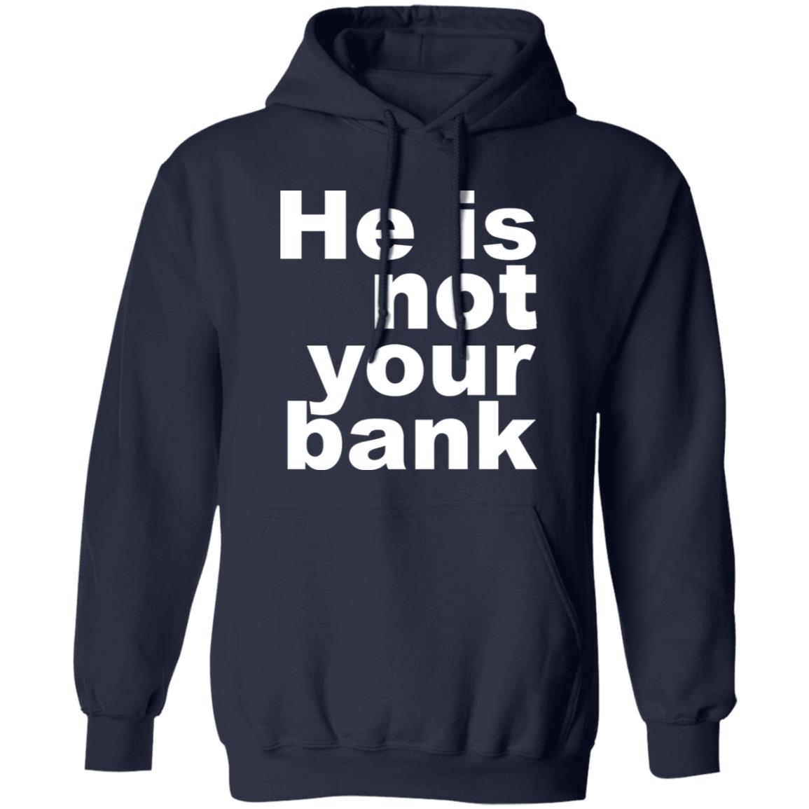He Is Not Your Bank Shirt - TeeDragons