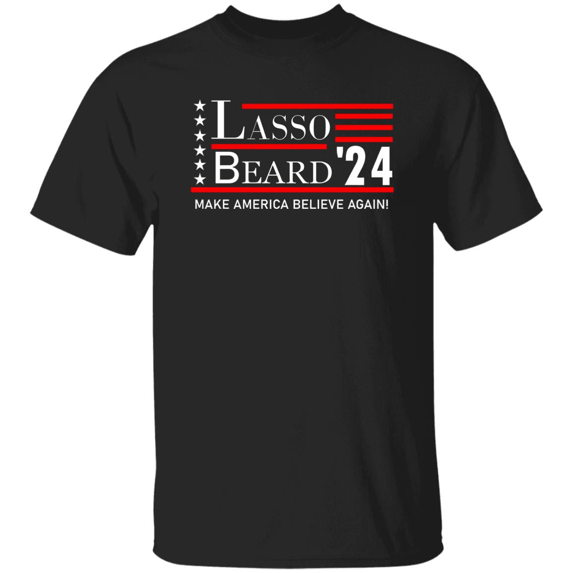 Lasso Beard 24 Make America Believe Again Shirt
