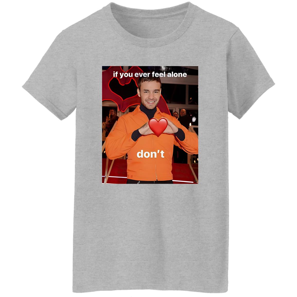 Liam Payne If You Ever Feel Alone Don’t Shirt
