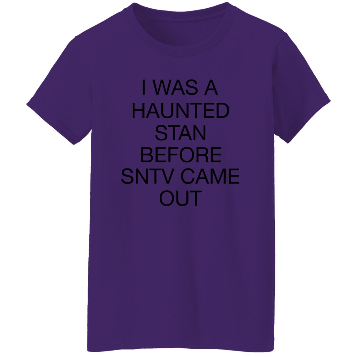 I Was A Haunted Stan Before SNTV Came Out Shirt