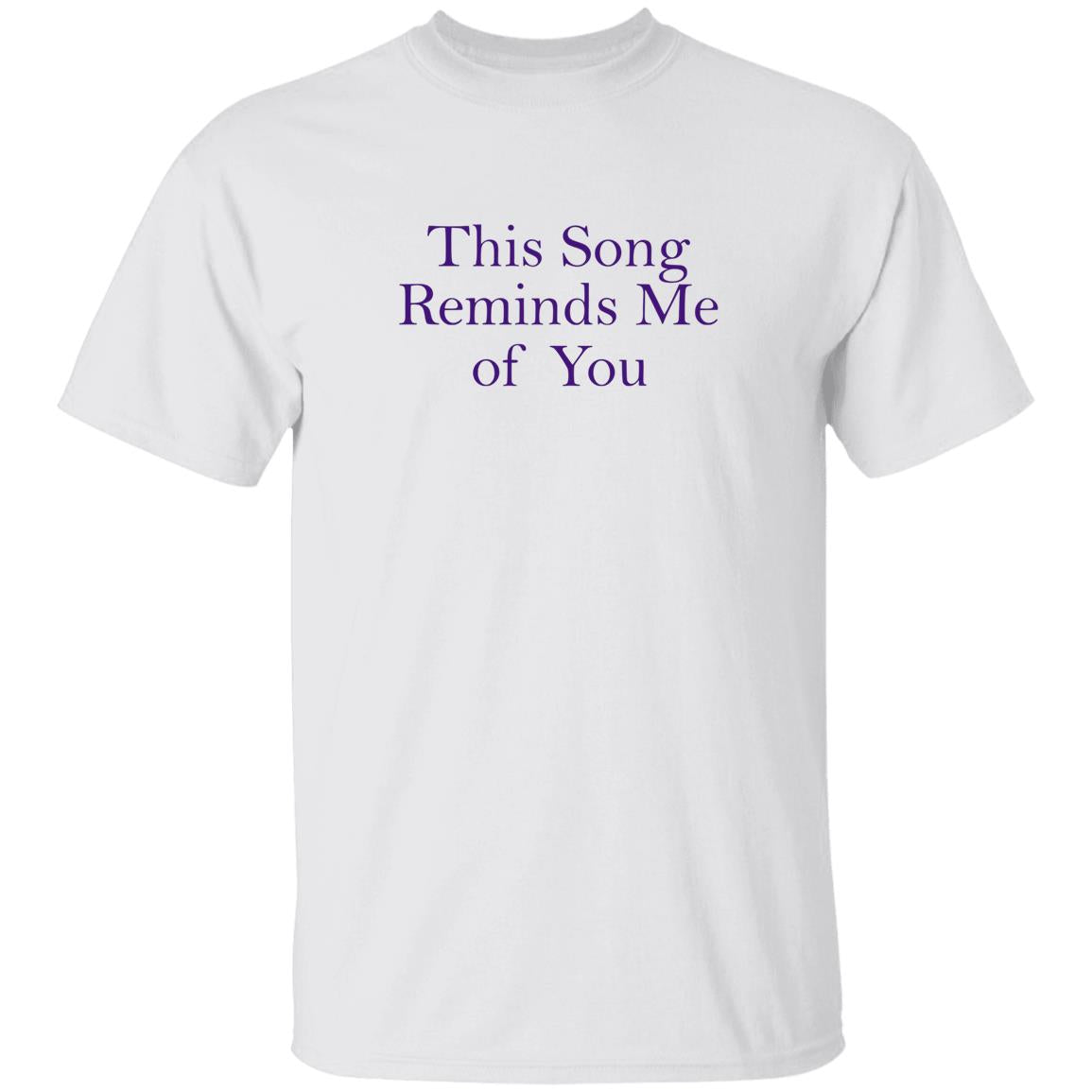 This Song Reminds Me Of You Shirt