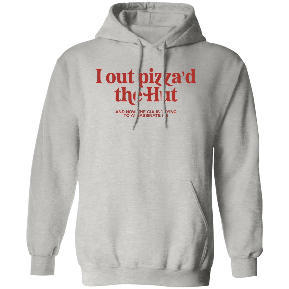 I Out Pizza’d The Hut And Now The Cia Is Trying To Assassinate Me Shirt
