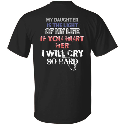 My Daughter Is The Light Of My Life If You Hurt Her I Will Cry So Hard Shirt