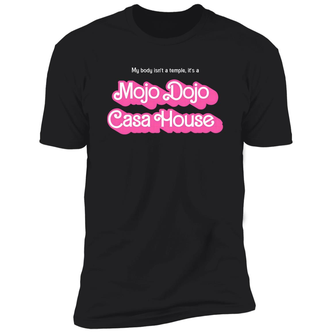 My Body Isn’t A Temple It’s A Mojo Dojo Casa House Shirt