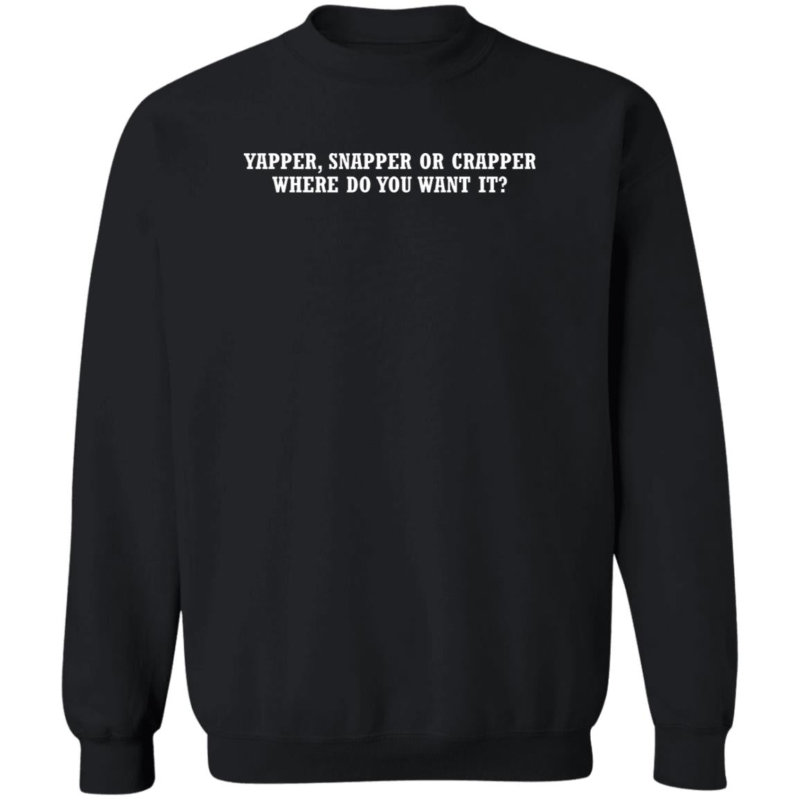 Yapper Snapper Or Crapper Where Do You Want It Shirt - TeeDragons