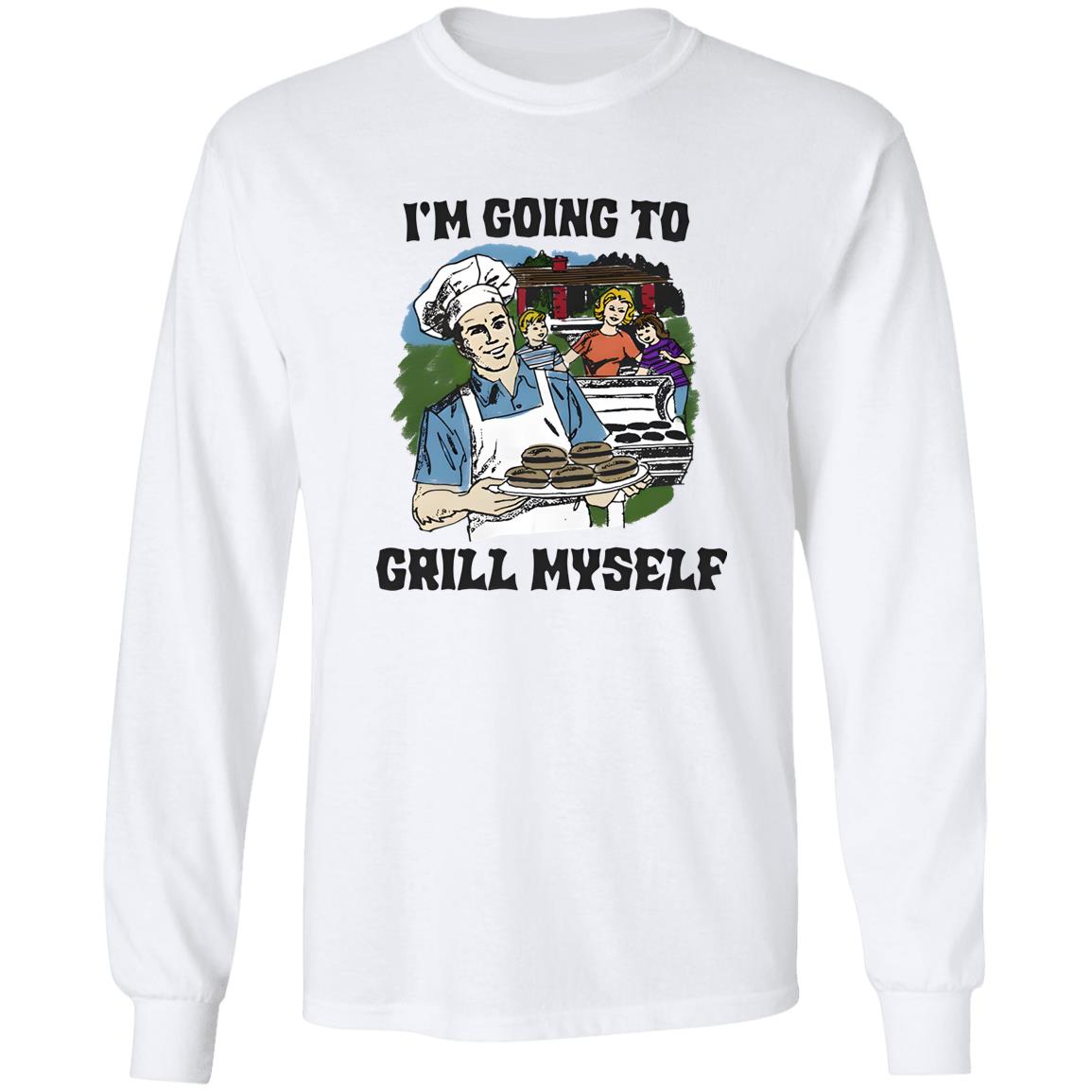 I’m Going To Grill Myself Shirt