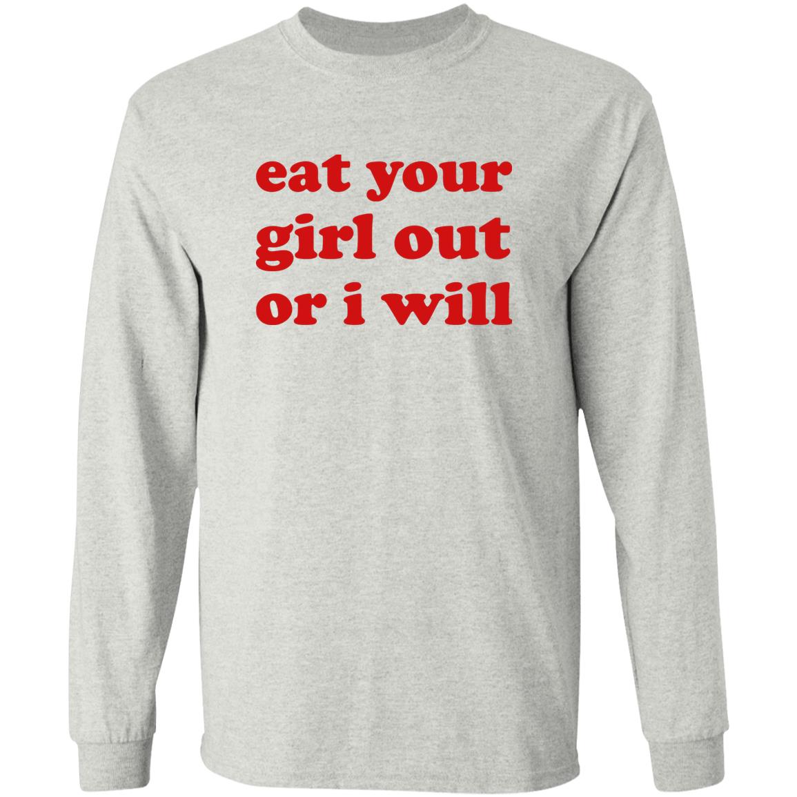 Eat Your Girl Out Or I Will Shirt
