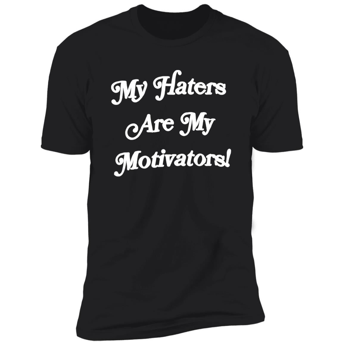 My Haters Are My Motivators Shirt