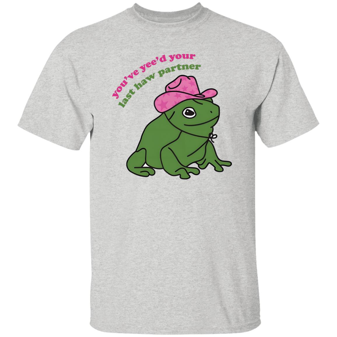 You’ve Yee’d Your Last Haw Partner Shirt