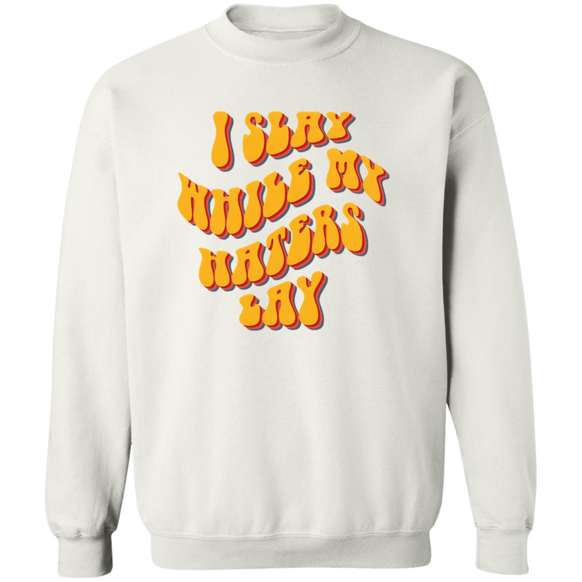 I Slay While My Haters Lay Shirt