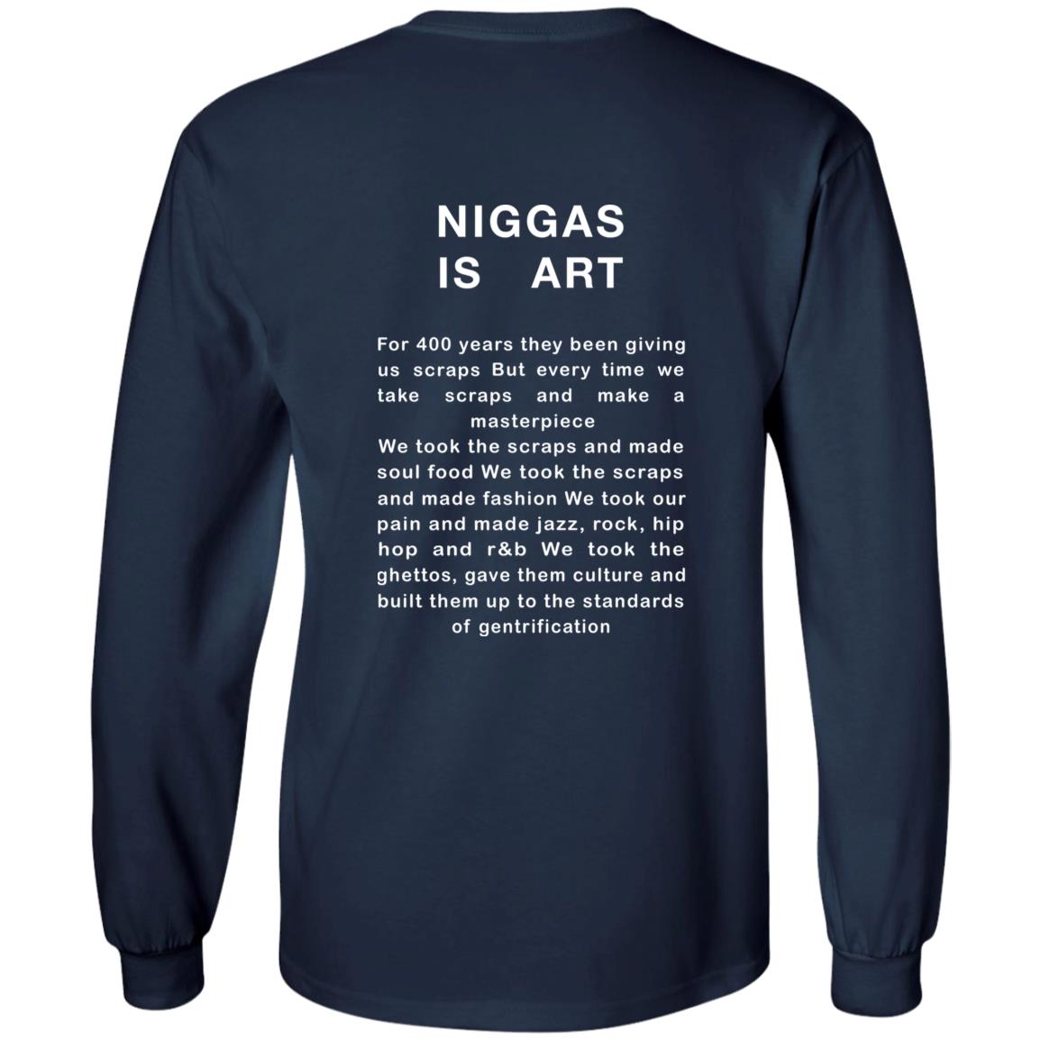Niggas Is Art For 400 Years They Been Giving Us Scraps Shirt