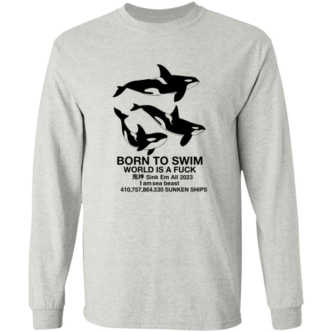 Born To Swim World Is Fuck Shirt