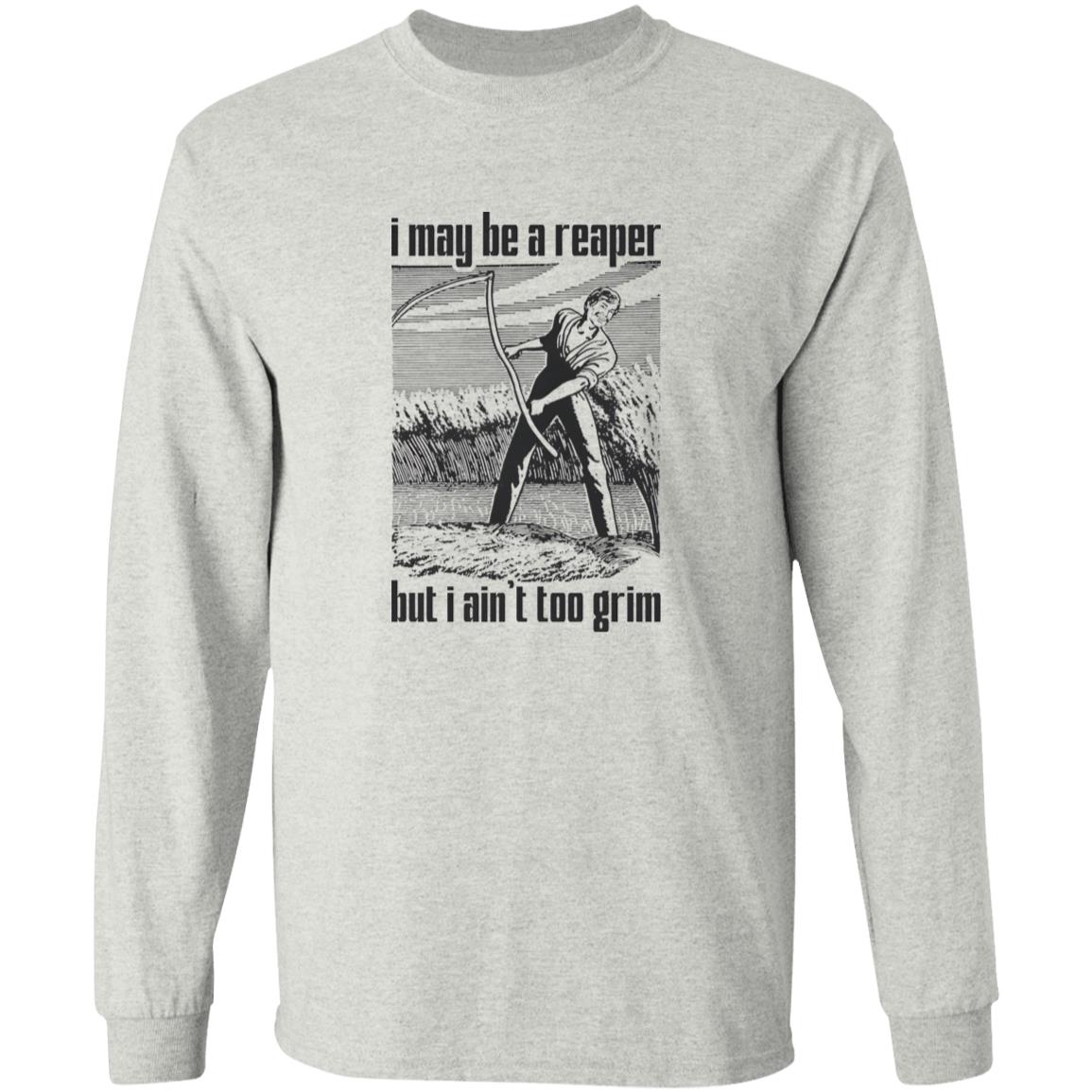 I May Be A Reaper But I Ain’t Too Grim Shirt