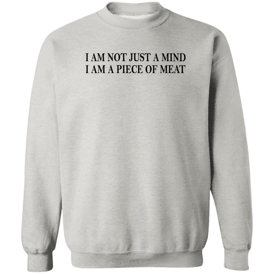 I Am Not Just A Mind I Am A Piece Of Meat Shirt