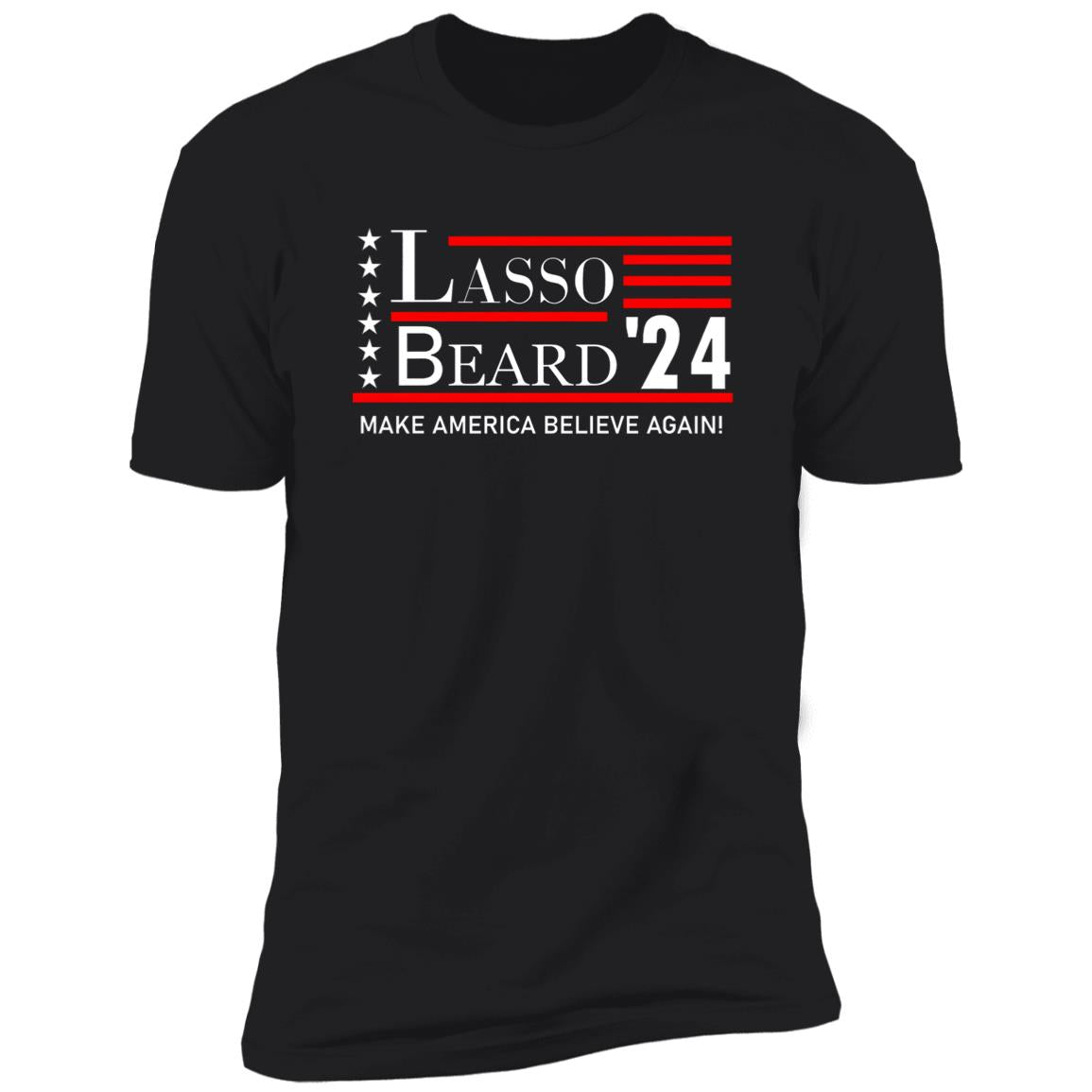 Lasso Beard 24 Make America Believe Again Shirt