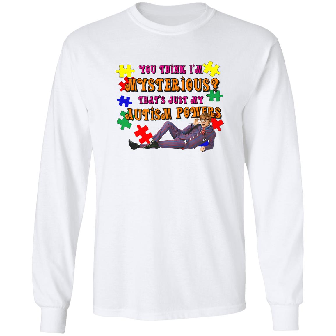You Think I’m Mysterious That’s Just My Autism Powers Shirt