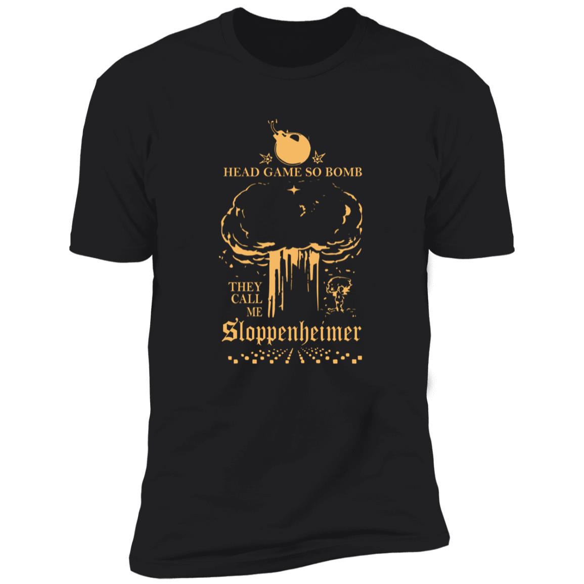 Head Game So Bomb They Call Me Sloppenheimer Shirt