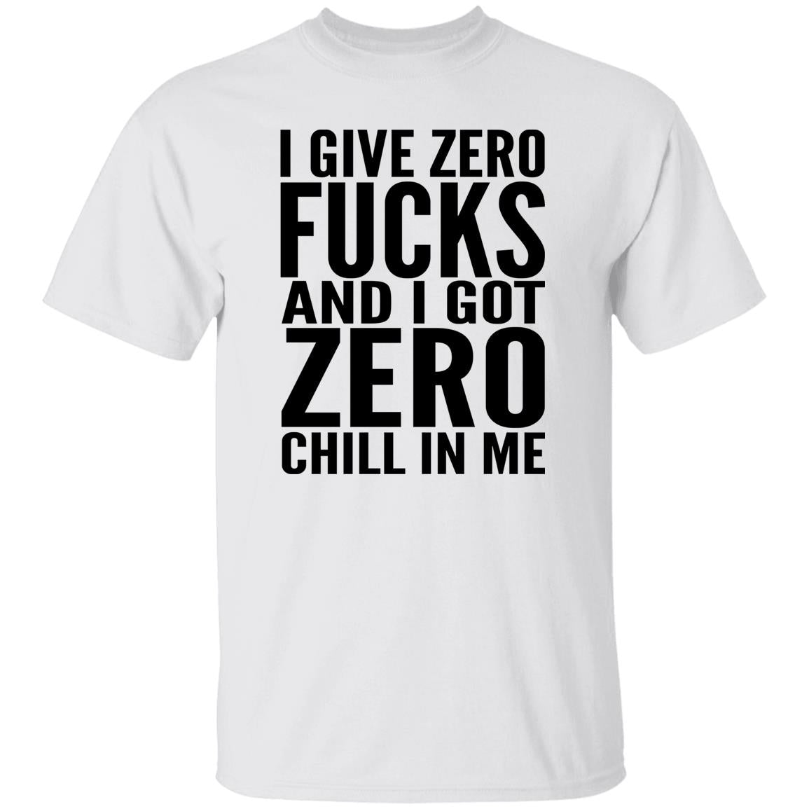 I Give Zero Fucks And I Got Zero Chill In Me Shirt