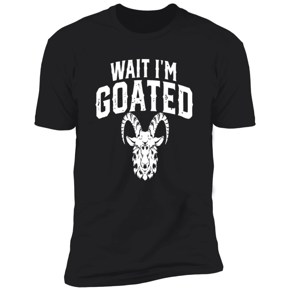 Wait I’m Goated Goat Humor Shirt