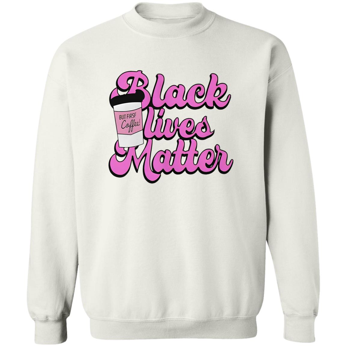 Black Lives Matter But First Coffee Shirt