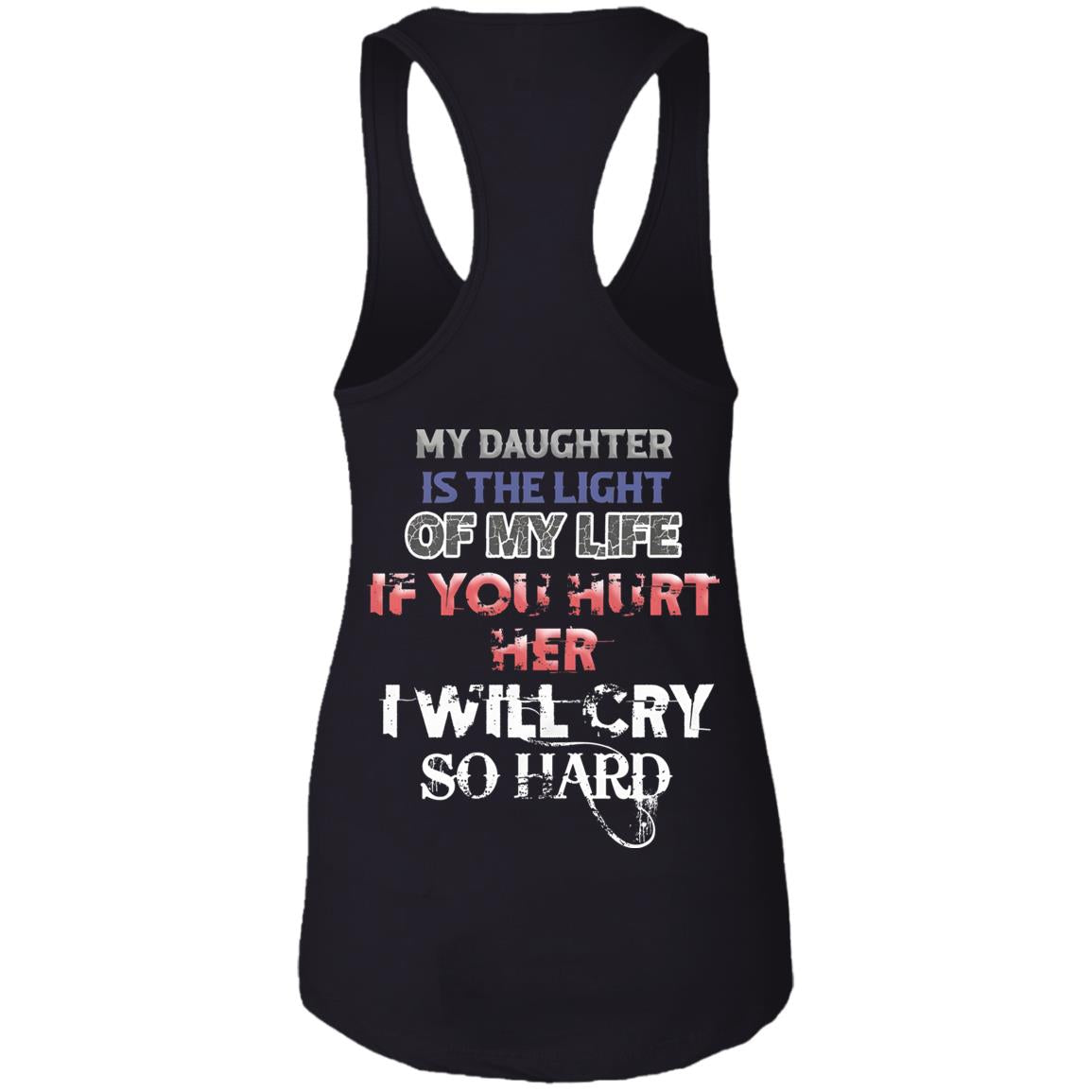 My Daughter Is The Light Of My Life If You Hurt Her I Will Cry So Hard Shirt