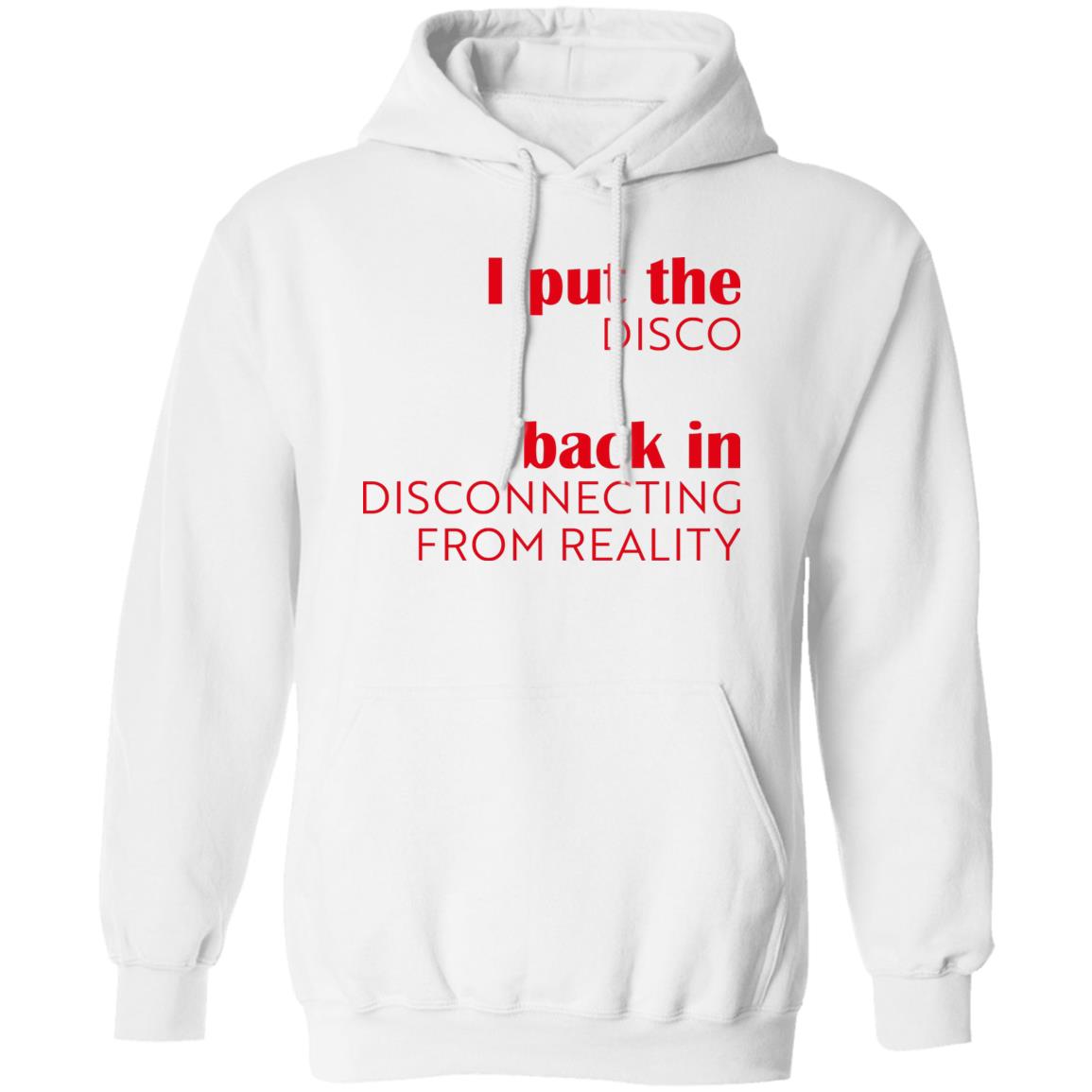 I Put The Disco Back In Disconnecting From Reality Shirt