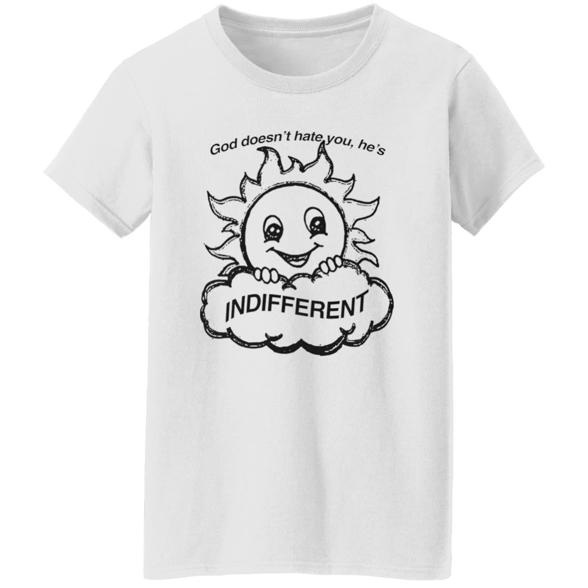 God Doesn’t Hate You He’s Indifferent Shirt