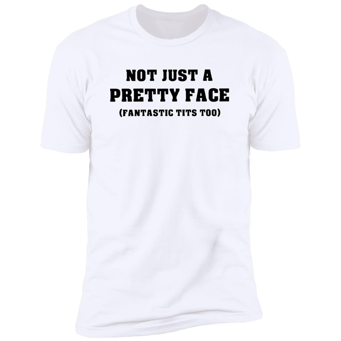 Not Just A Pretty Face Fantastic Tits Too Shirt