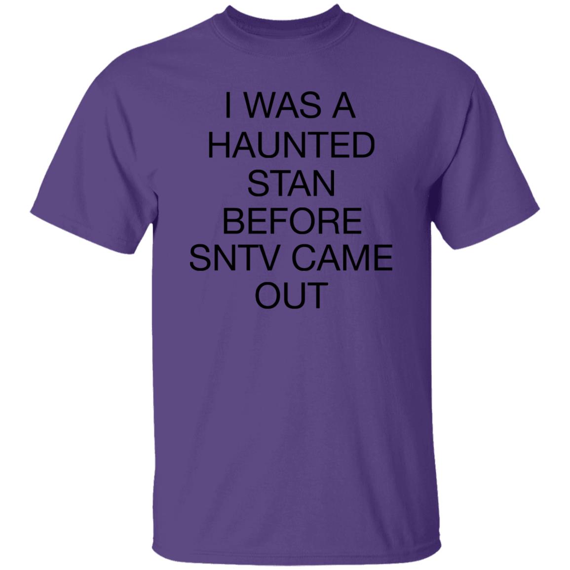 I Was A Haunted Stan Before SNTV Came Out Shirt