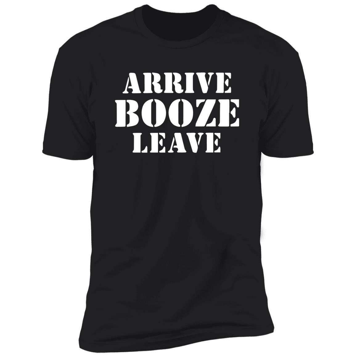 Arrive Booze Leave Shirt