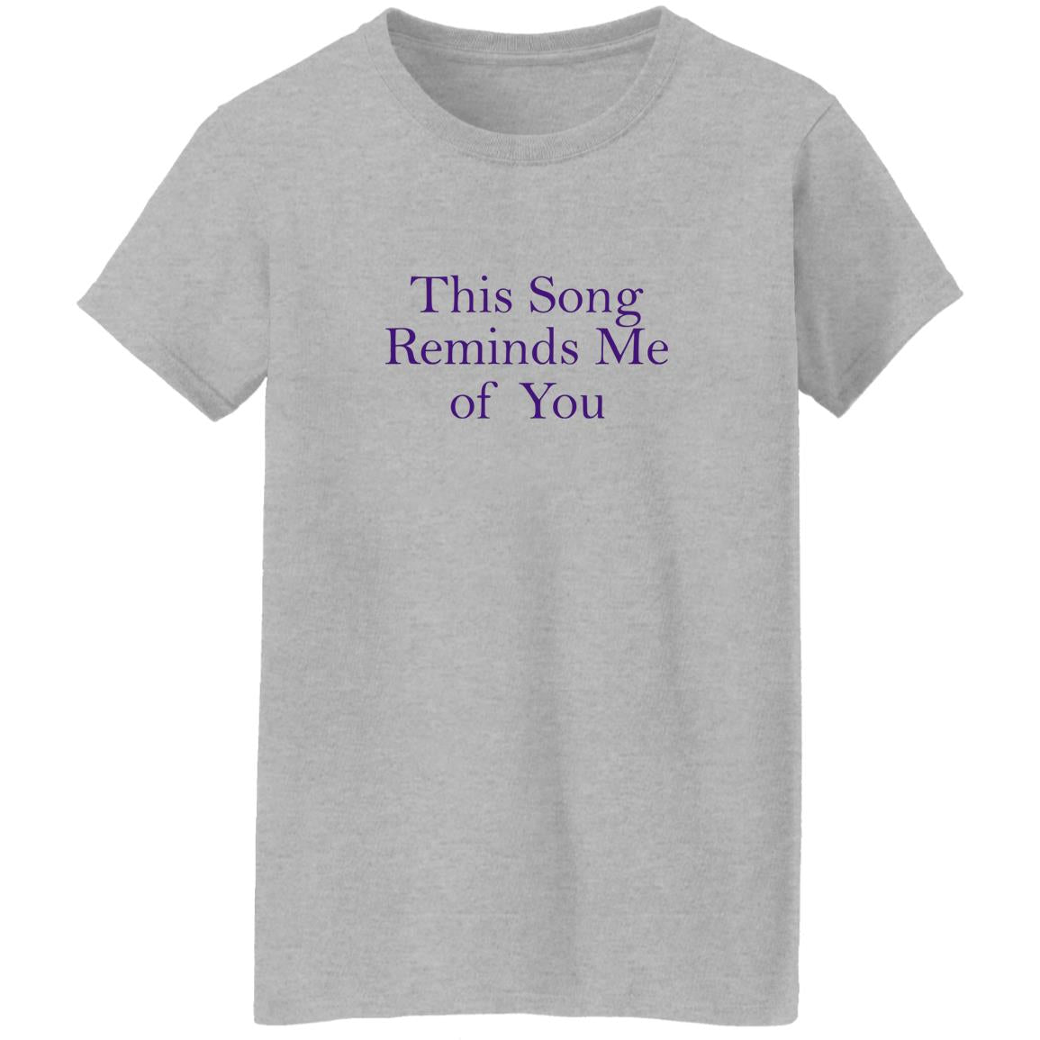 This Song Reminds Me Of You Shirt