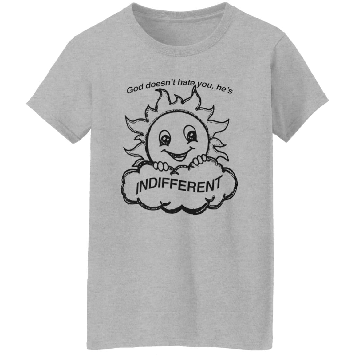 God Doesn’t Hate You He’s Indifferent Shirt