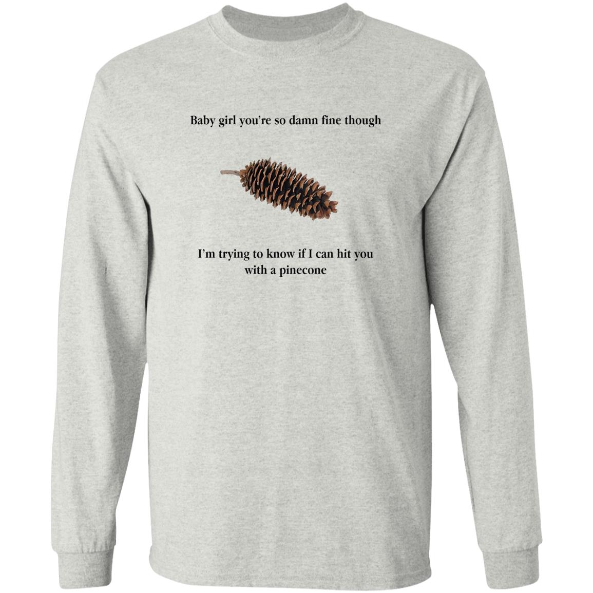 Baby Girl You’re So Damn Fine Though Shirt