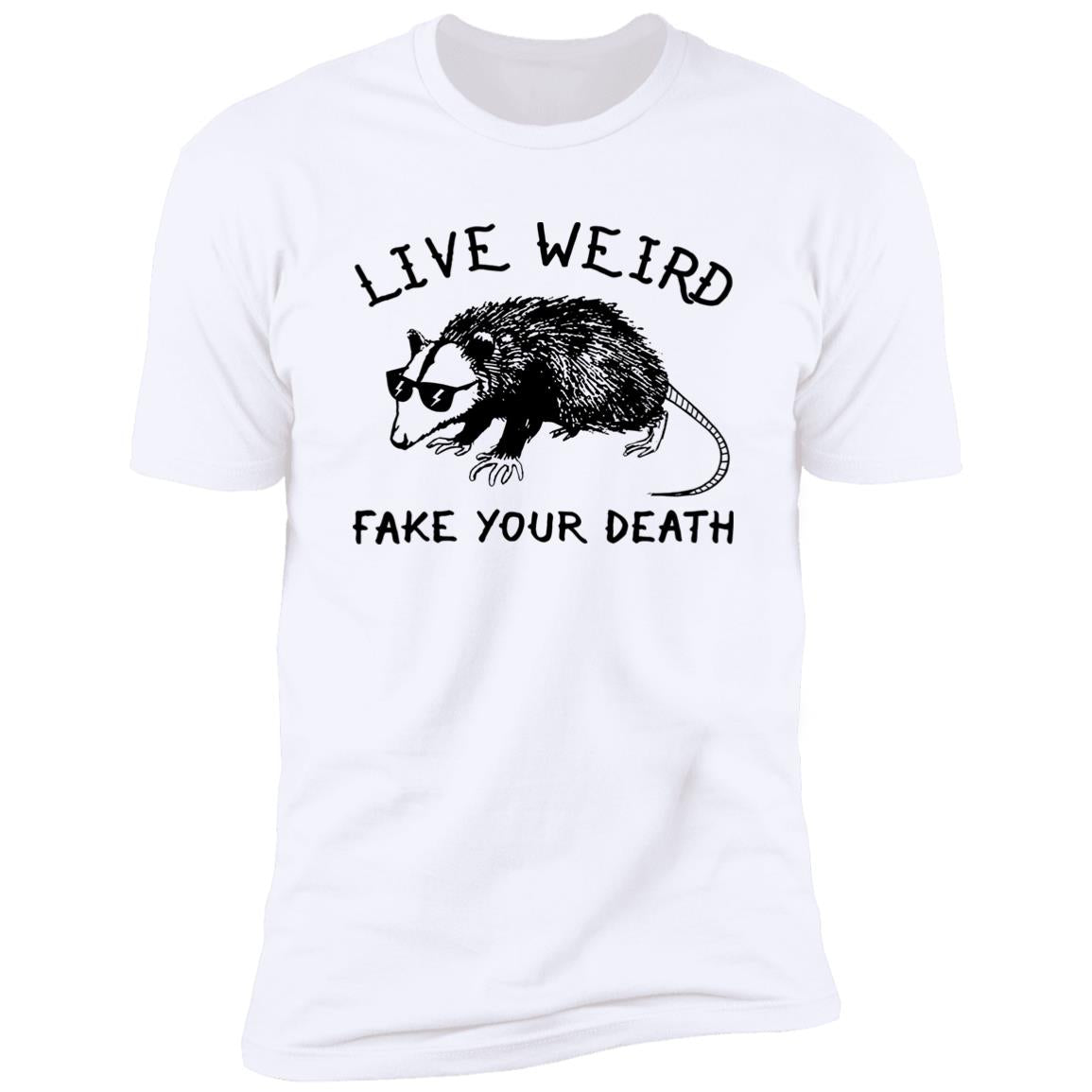 Live Weird Fake Your Death Shirt