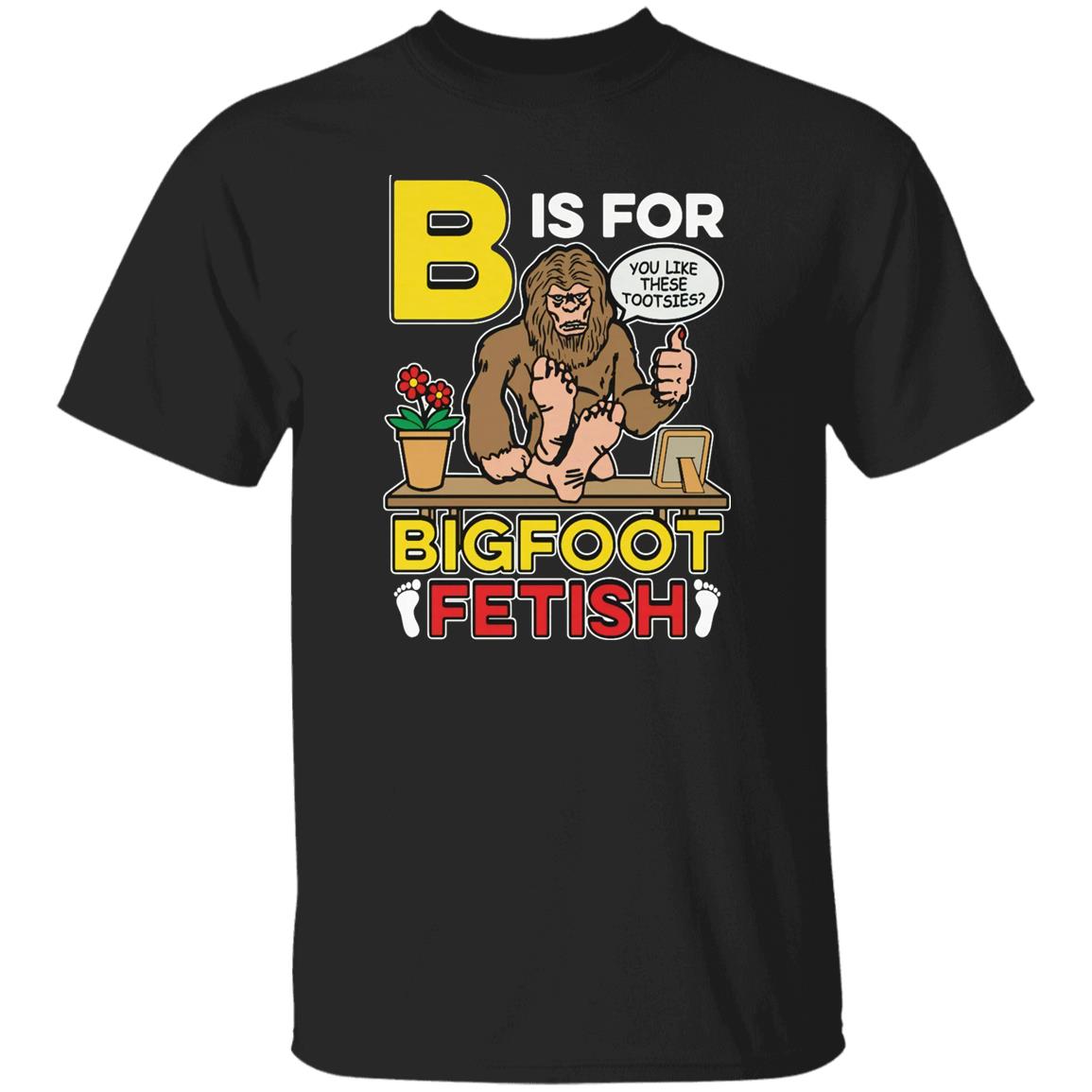 B Is For Bigfoot Fetish Shirt