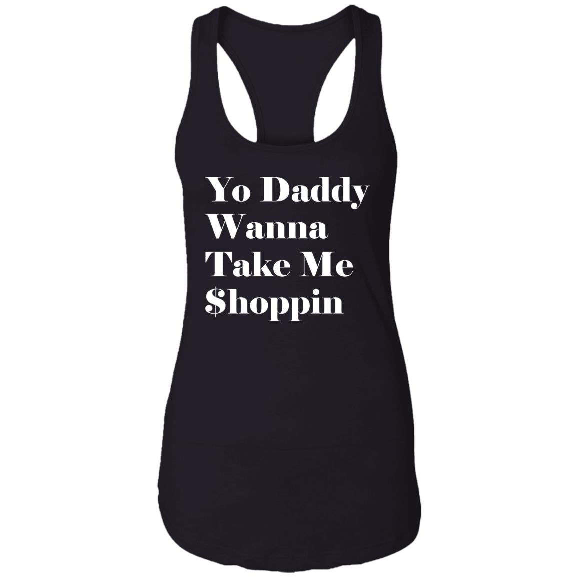 Yo Daddy Wanna Take Me Shoppin Shirt