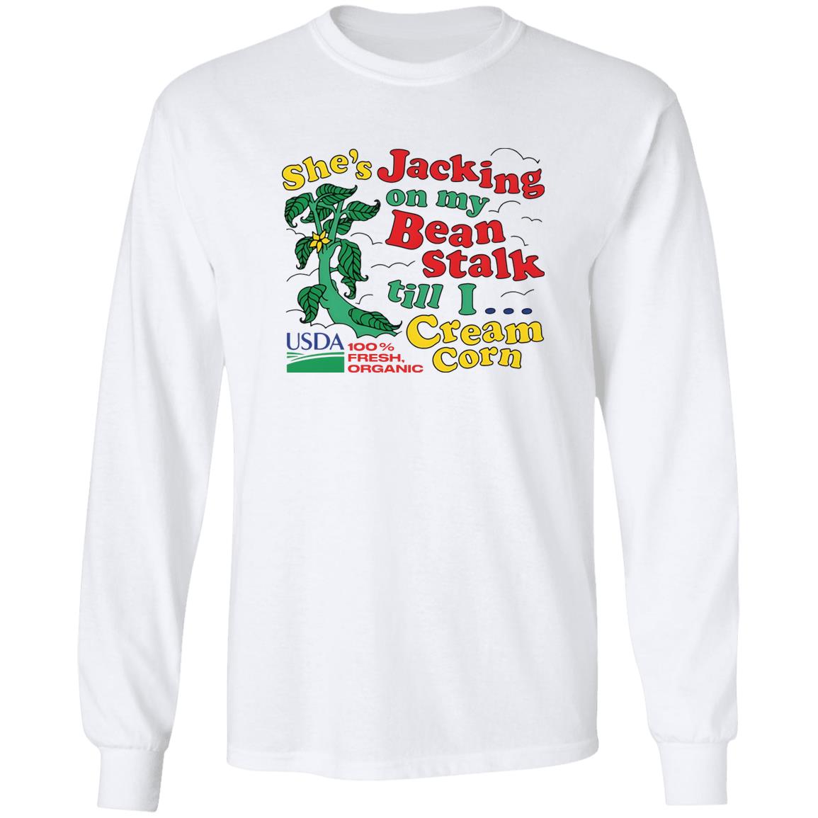 She’s Jacking On My Bean Stalk Till I Cream Corn Shirt