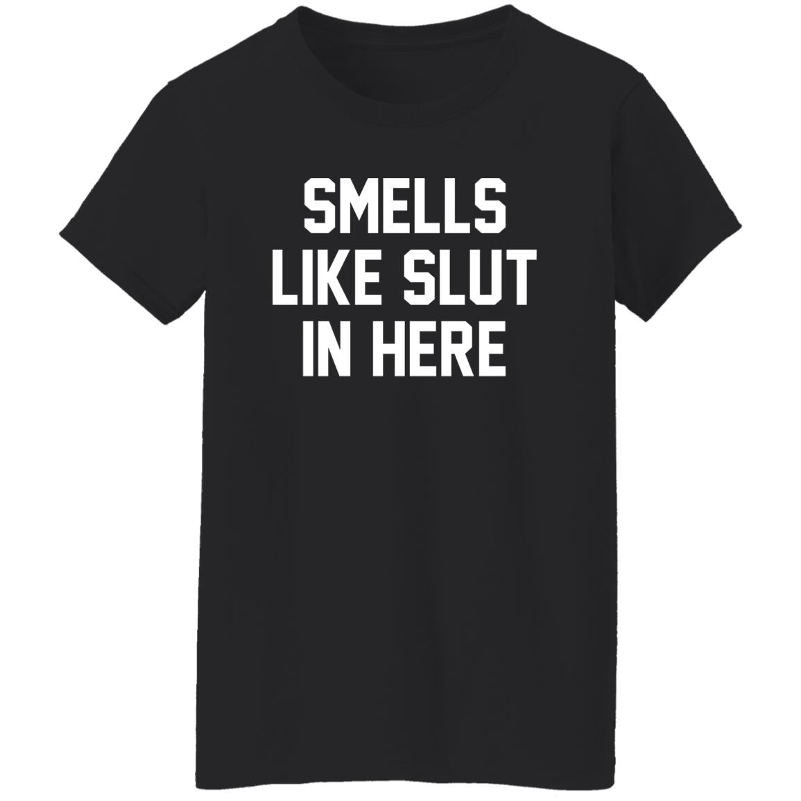 Smells Like Slut In Here Shirt