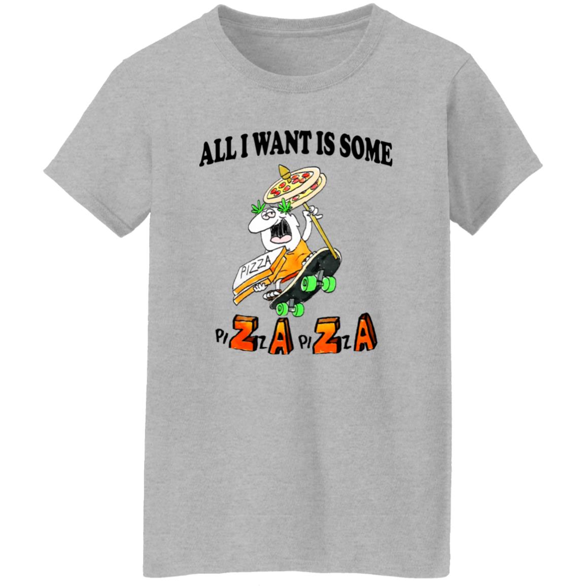 All I Want Is Some Pizza Pizza Shirt