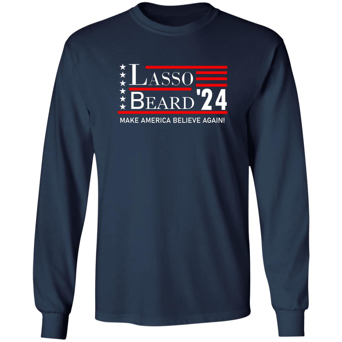 Lasso Beard 24 Make America Believe Again Shirt