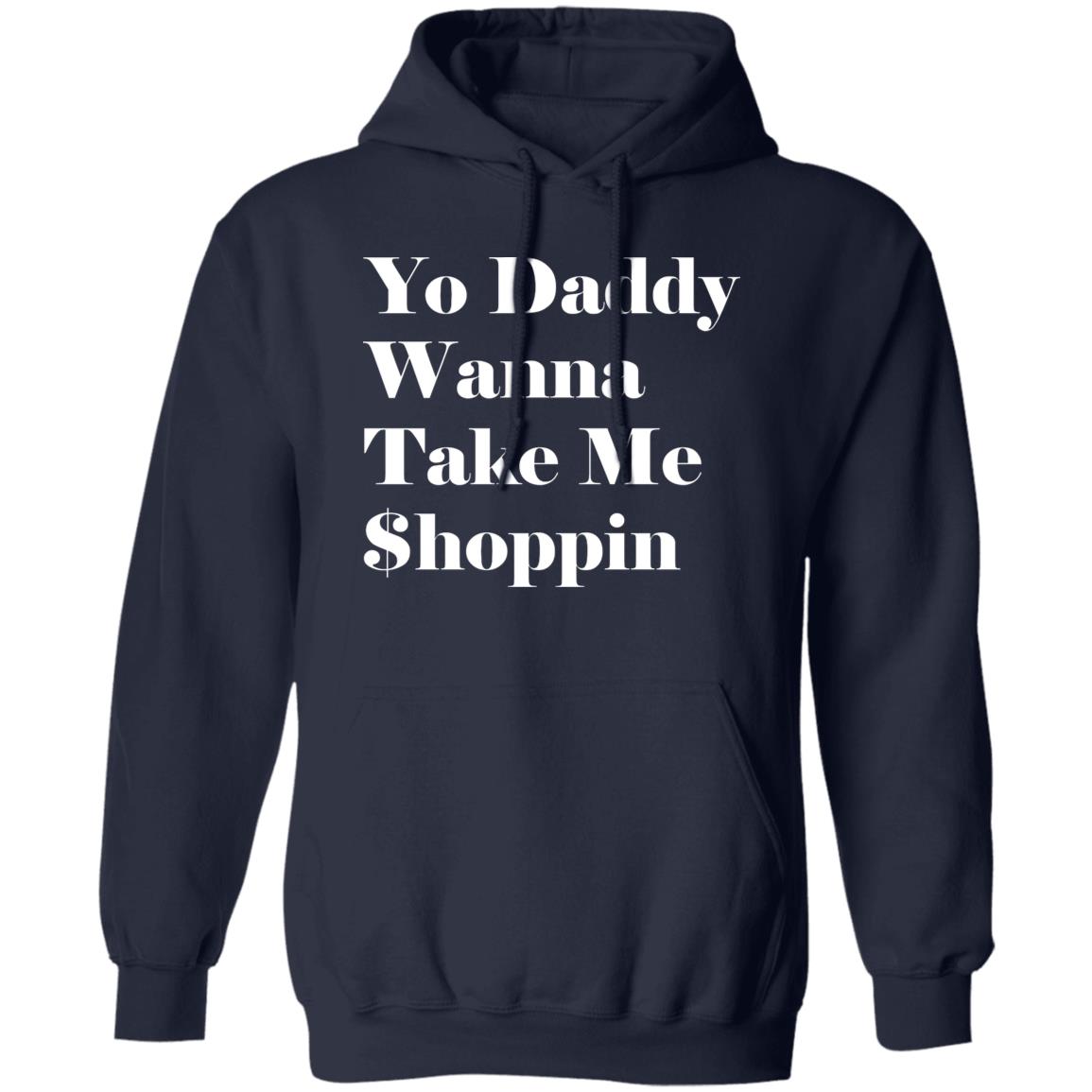 Yo Daddy Wanna Take Me Shoppin Shirt