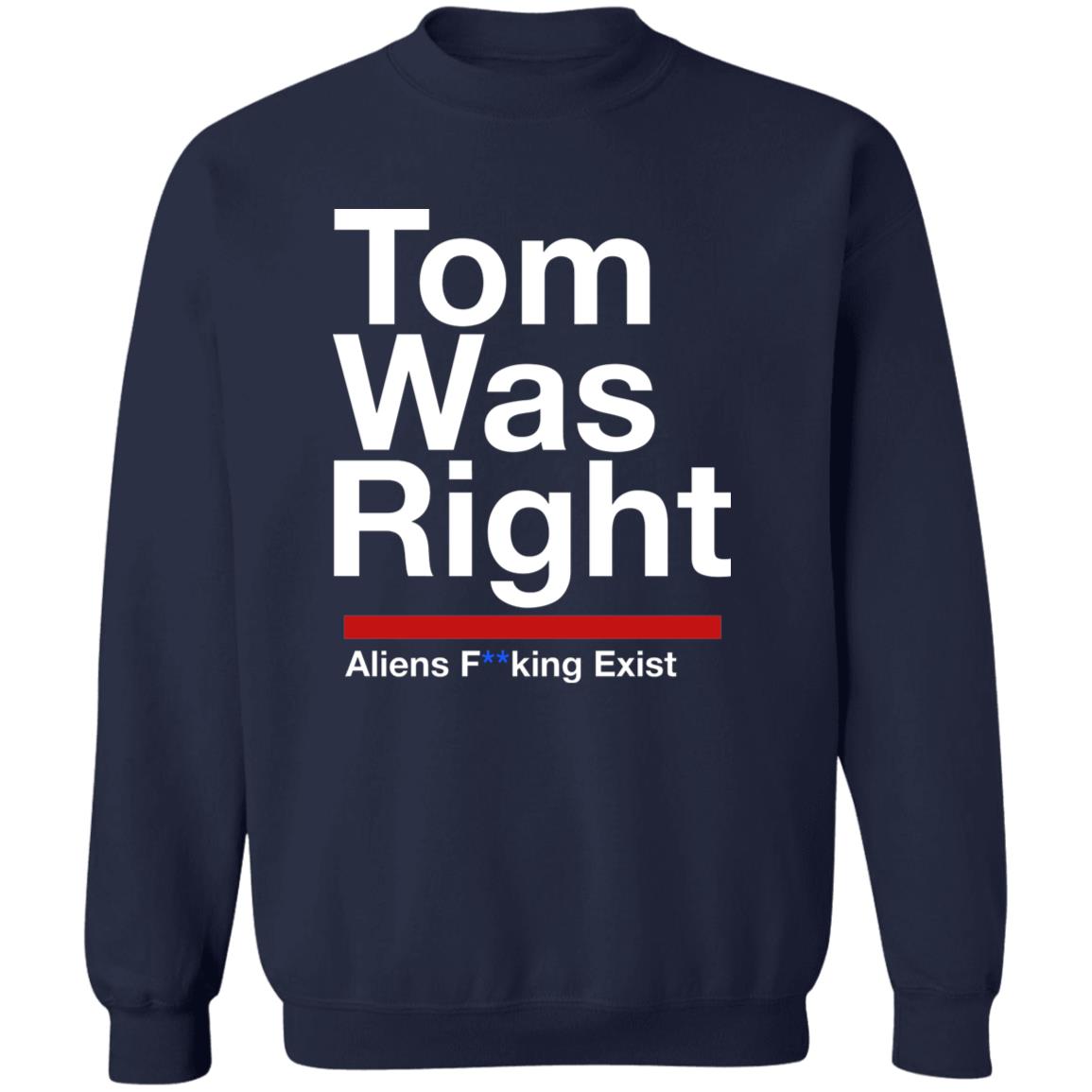Tom Was Right Aliens Fucking Exist Shirt