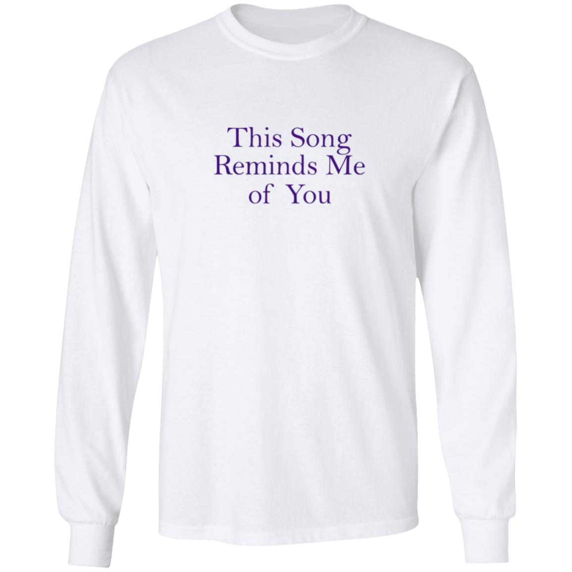This Song Reminds Me Of You Shirt