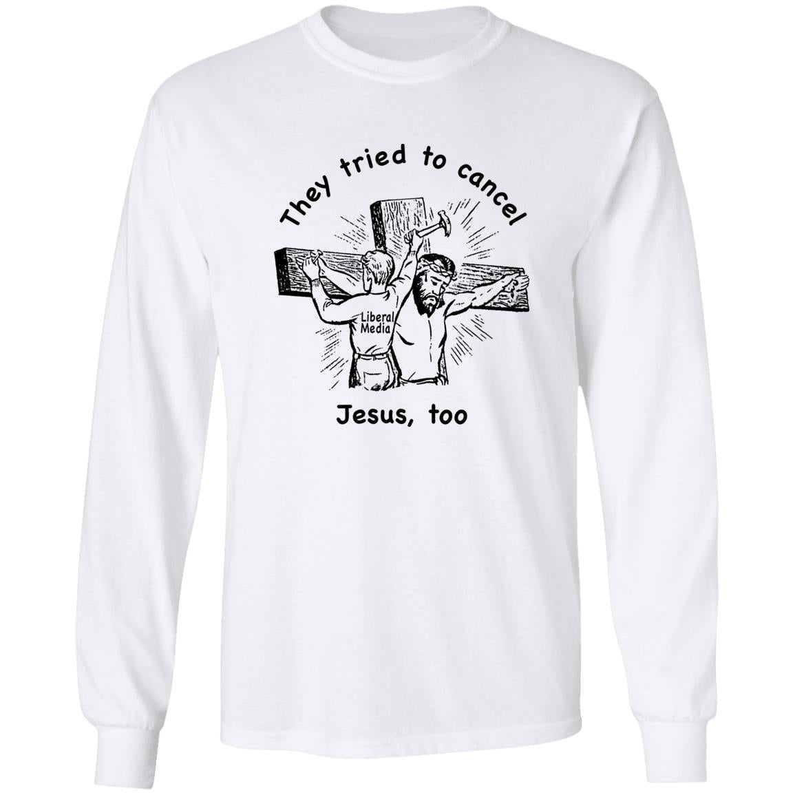They Tried To Cancel Jesus Too Shirt