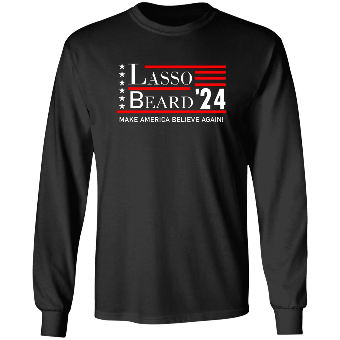 Lasso Beard 24 Make America Believe Again Shirt