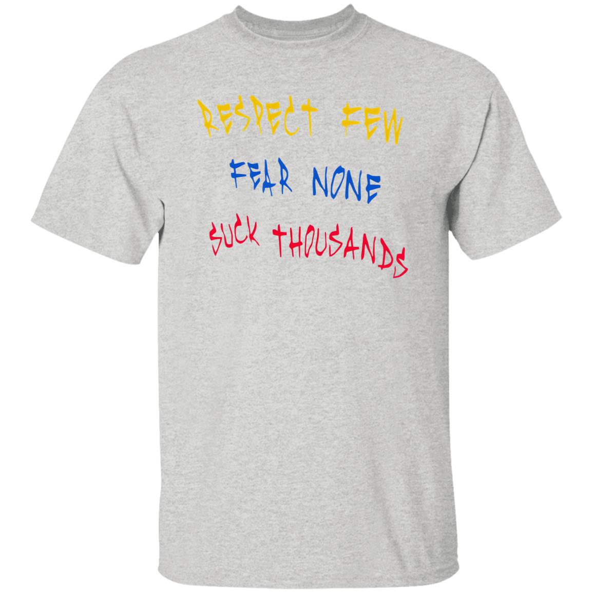 Respect Few Fear None Suck Thousands Shirt