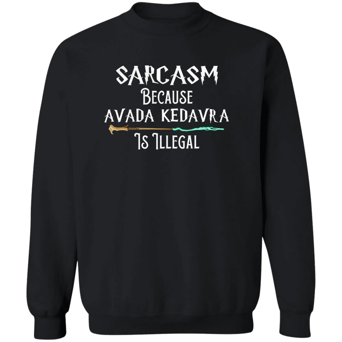 Sarcasm Because Avada Kedavra Is Illegal Shirt
